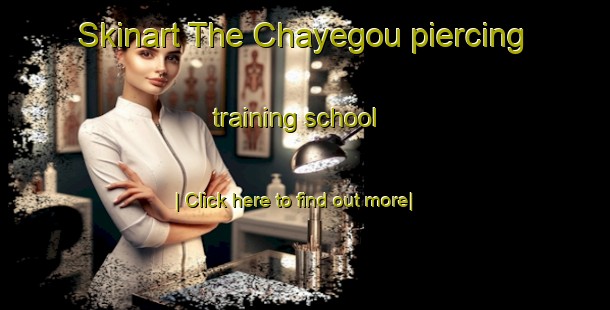 Skinart The Chayegou piercing training school-United Kingdom