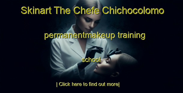 Skinart The Chefe Chichocolomo permanentmakeup training school-United Kingdom