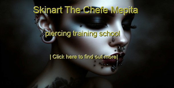 Skinart The Chefe Mepita piercing training school-United Kingdom