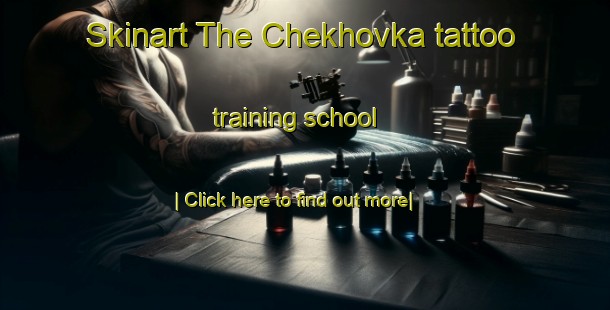 Skinart The Chekhovka tattoo training school-United Kingdom