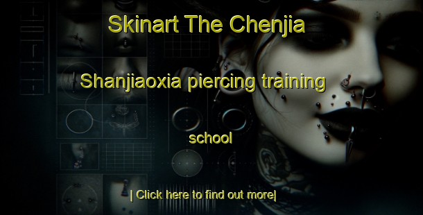 Skinart The Chenjia Shanjiaoxia piercing training school-United Kingdom