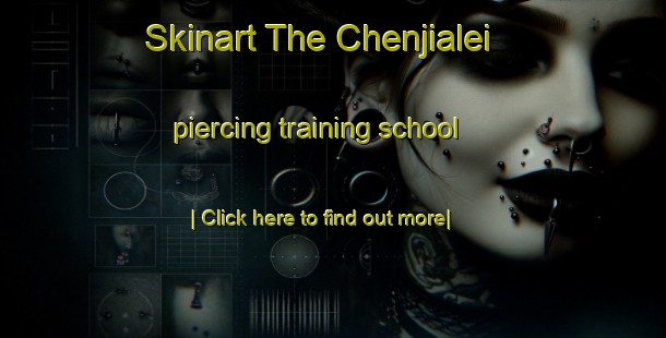 Skinart The Chenjialei piercing training school-United Kingdom