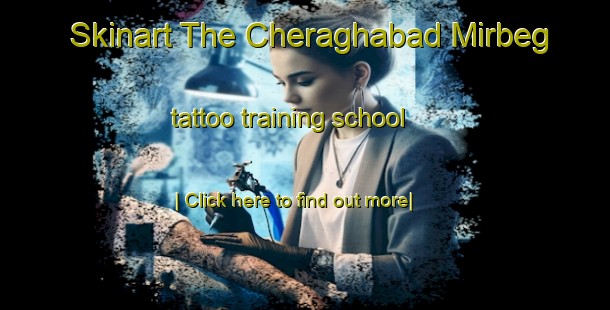 Skinart The Cheraghabad Mirbeg tattoo training school-United Kingdom