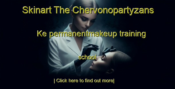 Skinart The Chervonopartyzans Ke permanentmakeup training school-United Kingdom