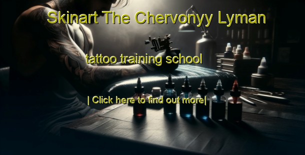 Skinart The Chervonyy Lyman tattoo training school-United Kingdom