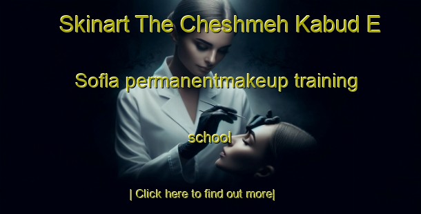 Skinart The Cheshmeh Kabud E Sofla permanentmakeup training school-United Kingdom