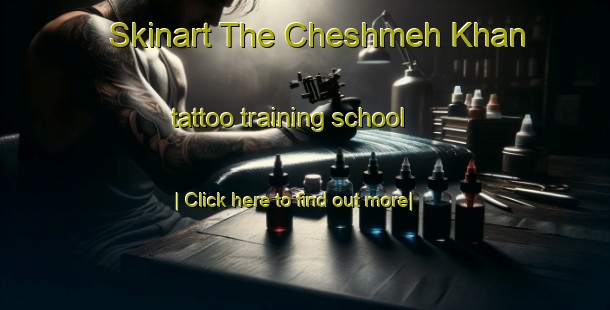 Skinart The Cheshmeh Khan tattoo training school-United Kingdom