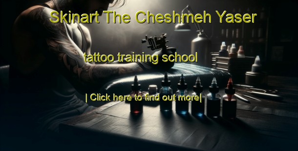 Skinart The Cheshmeh Yaser tattoo training school-United Kingdom