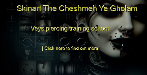 Skinart The Cheshmeh Ye Gholam Veys piercing training school-United Kingdom