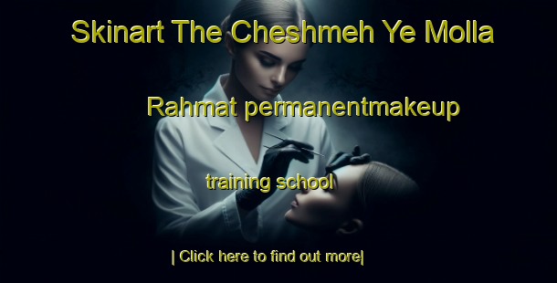 Skinart The Cheshmeh Ye Molla Rahmat permanentmakeup training school-United Kingdom