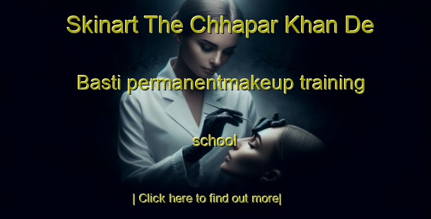 Skinart The Chhapar Khan De Basti permanentmakeup training school-United Kingdom