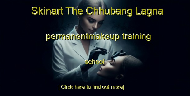 Skinart The Chhubang Lagna permanentmakeup training school-United Kingdom