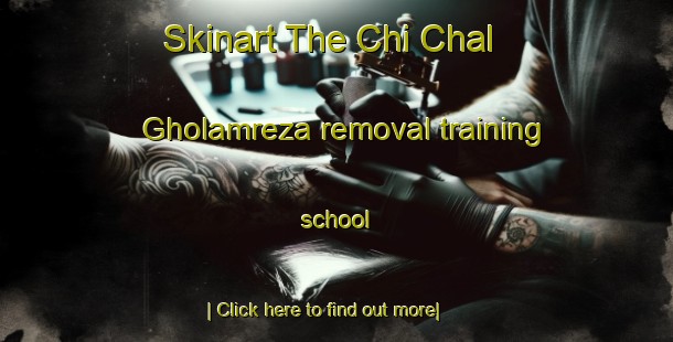 Skinart The Chi Chal Gholamreza removal training school-United Kingdom