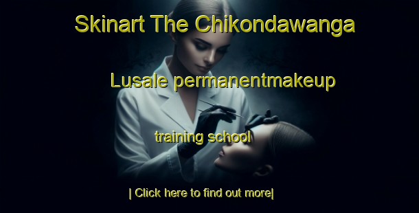 Skinart The Chikondawanga Lusale permanentmakeup training school-United Kingdom