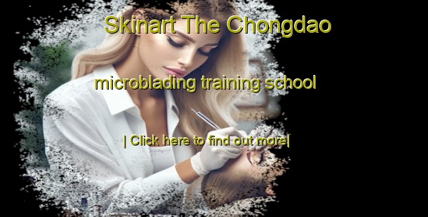 Skinart The Chongdao microblading training school-United Kingdom