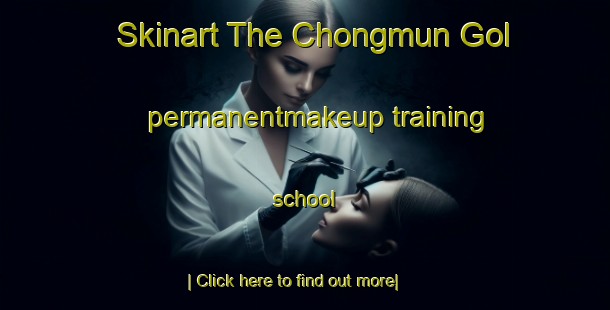 Skinart The Chongmun Gol permanentmakeup training school-United Kingdom