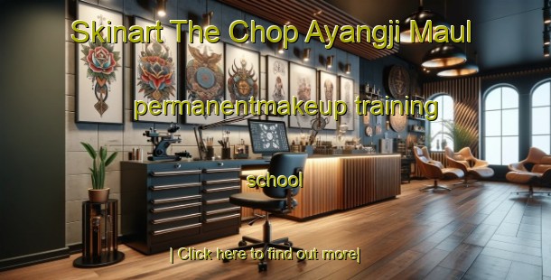 Skinart The Chop Ayangji Maul permanentmakeup training school-United Kingdom