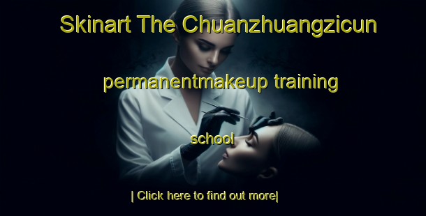 Skinart The Chuanzhuangzicun permanentmakeup training school-United Kingdom