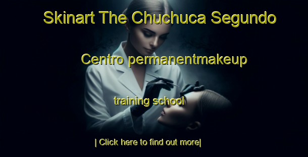 Skinart The Chuchuca Segundo Centro permanentmakeup training school-United Kingdom