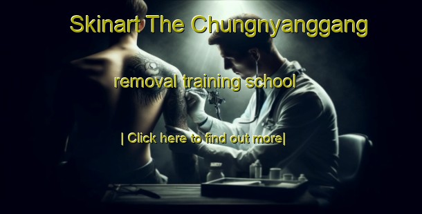 Skinart The Chungnyanggang removal training school-United Kingdom