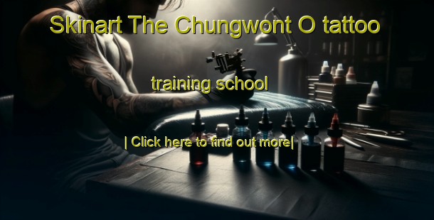 Skinart The Chungwont O tattoo training school-United Kingdom