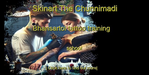 Skinart The Chunnimadi Bhansartol tattoo training school-United Kingdom