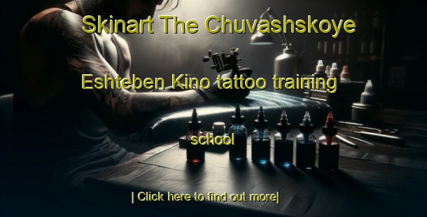 Skinart The Chuvashskoye Eshteben Kino tattoo training school-United Kingdom