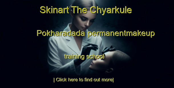 Skinart The Chyarkule Pokharadada permanentmakeup training school-United Kingdom