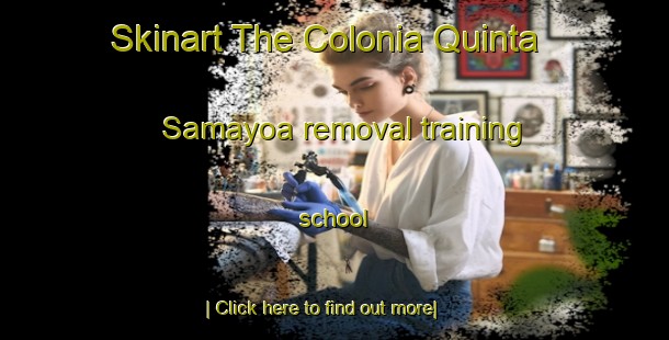 Skinart The Colonia Quinta Samayoa removal training school-United Kingdom