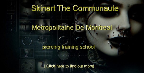 Skinart The Communaute Metropolitaine De Montreal piercing training school-United Kingdom