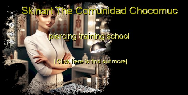 Skinart The Comunidad Chocomuc piercing training school-United Kingdom