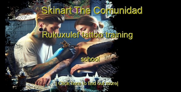 Skinart The Comunidad Rukuxulef tattoo training school-United Kingdom