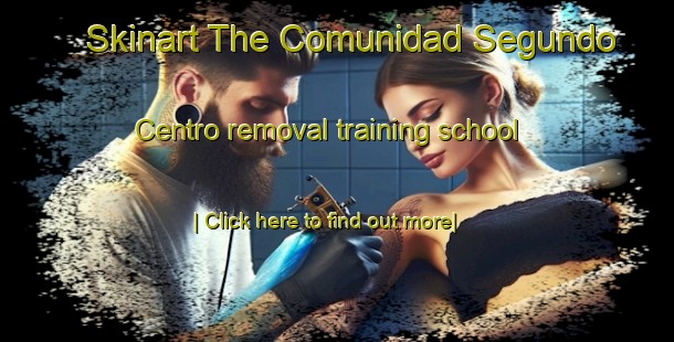 Skinart The Comunidad Segundo Centro removal training school-United Kingdom