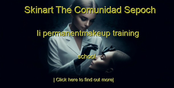 Skinart The Comunidad Sepoch Ii permanentmakeup training school-United Kingdom