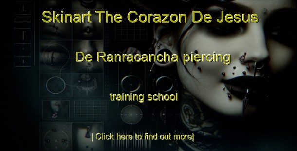 Skinart The Corazon De Jesus De Ranracancha piercing training school-United Kingdom