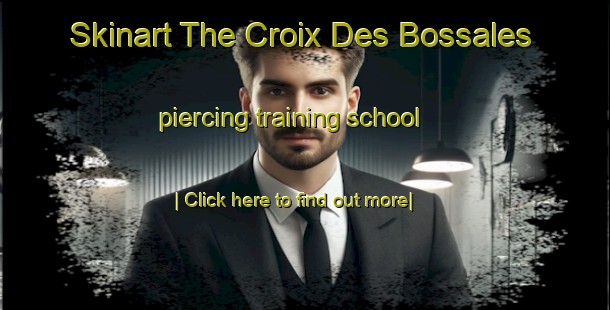 Skinart The Croix Des Bossales piercing training school-United Kingdom