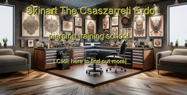 Skinart The Csaszarreti Erdo piercing training school-United Kingdom