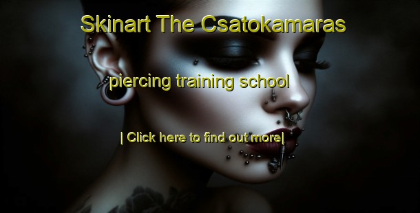 Skinart The Csatokamaras piercing training school-United Kingdom