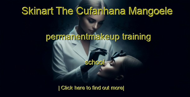 Skinart The Cufanhana Mangoele permanentmakeup training school-United Kingdom