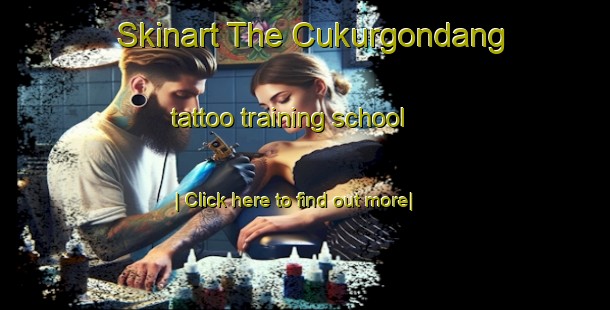 Skinart The Cukurgondang tattoo training school-United Kingdom