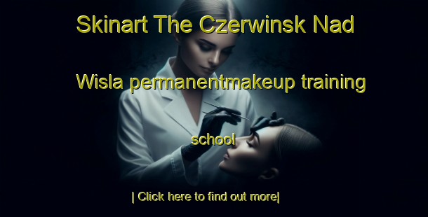 Skinart The Czerwinsk Nad Wisla permanentmakeup training school-United Kingdom