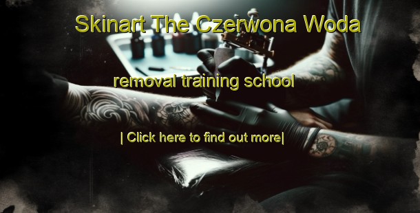 Skinart The Czerwona Woda removal training school-United Kingdom