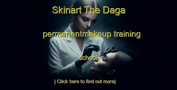 Skinart The Daga permanentmakeup training school-United Kingdom