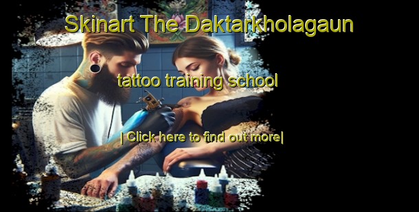 Skinart The Daktarkholagaun tattoo training school-United Kingdom