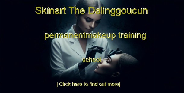 Skinart The Dalinggoucun permanentmakeup training school-United Kingdom