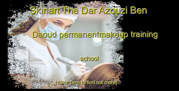 Skinart The Dar Azouzi Ben Daoud permanentmakeup training school-United Kingdom