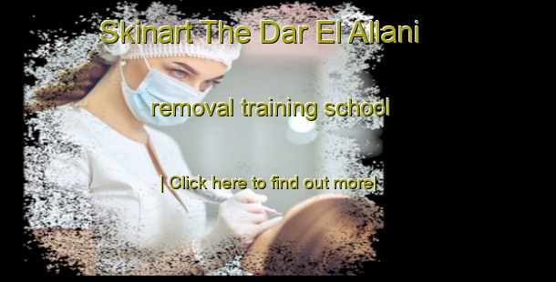 Skinart The Dar El Allani removal training school-United Kingdom