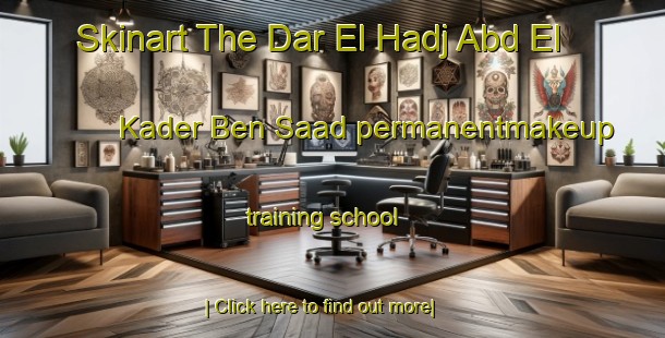 Skinart The Dar El Hadj Abd El Kader Ben Saad permanentmakeup training school-United Kingdom