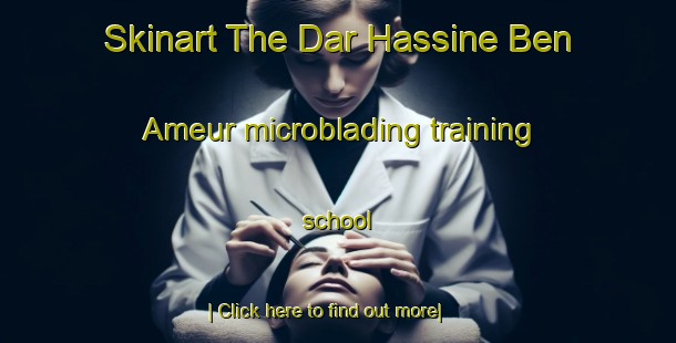 Skinart The Dar Hassine Ben Ameur microblading training school-United Kingdom