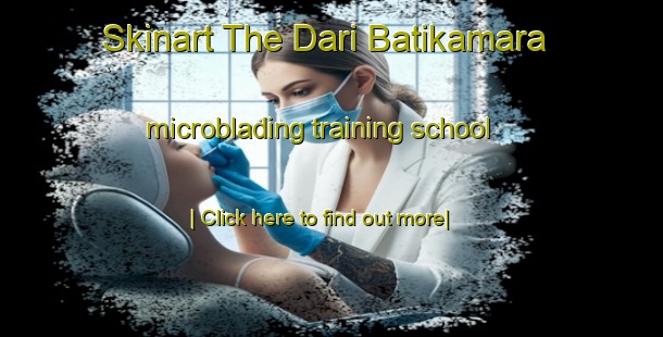 Skinart The Dari Batikamara microblading training school-United Kingdom